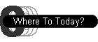 Where To Today?